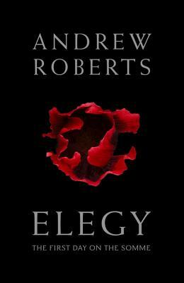Elegy: The First Day on the Somme by Andrew Roberts