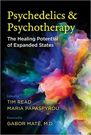 Psychedelics and Psychotherapy: The Healing Potential of Expanded States by Tim Read, Maria Papaspyrou