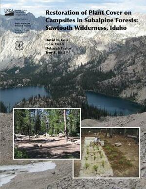 Restoration of Plant Cover on Capsisites in Subalpine Forests: Sawtooth Wildernes, Idaho by United States Department of Agriculture