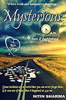 Mysterious 4:30 A.M. When it happened by Nitin Sharma