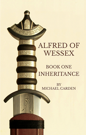 Alfred of Wessex, Book One: Inheritance by Michael Carden, Mike Carden