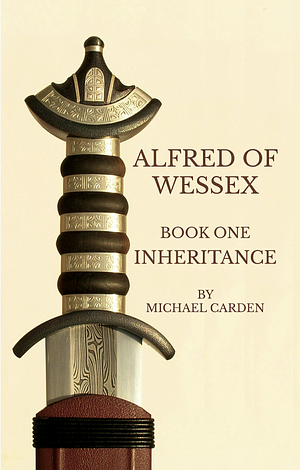 Alfred of Wessex, Book One: Inheritance by Mike Carden, Michael Carden