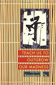 Ajari Kami Melampaui Kegilaan Kami by Kenzaburō Ōe