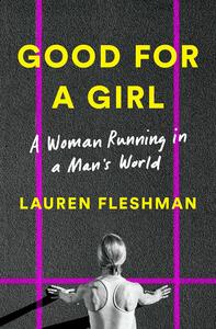 Good for a Girl: A Woman Running in a Man's World by Lauren Fleshman