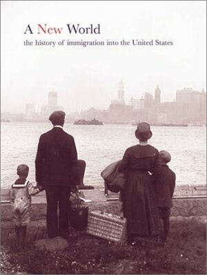 A New World: The History of Immigration into the United States by Duncan Clarke, Stephen Small