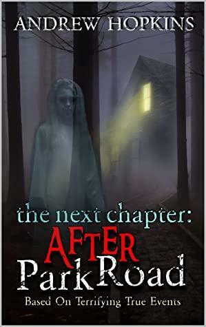 The Next Chapter: After The Park Road Haunting: A Memoir Based On Terrifying True Paranormal Events by Andrew Hopkins