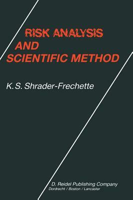 Risk Analysis and Scientific Method: Methodological and Ethical Problems with Evaluating Societal Hazards by Kristin Shrader-Frechette