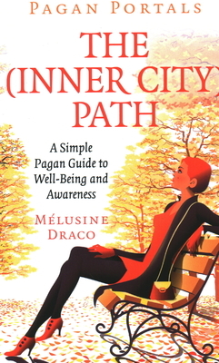 Pagan Portals - The Inner-City Path: A Simple Pagan Guide to Well-Being and Awareness by Melusine Draco