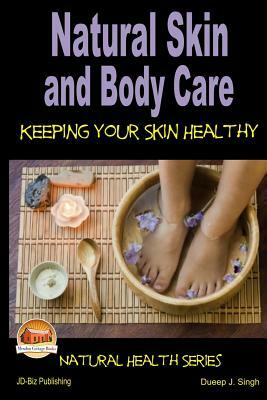 Natural Skin and Body Care - Keeping Your Skin Healthy by Dueep J. Singh, John Davidson