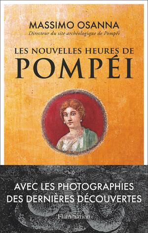 Les nouvelles heures de Pompéi by Massimo Osanna