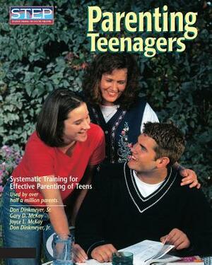 Parenting Teenagers: Systematic Training for Effective Parenting of Teens by Gary McKay, Don Dinkmeyer, Joyce L. McKay
