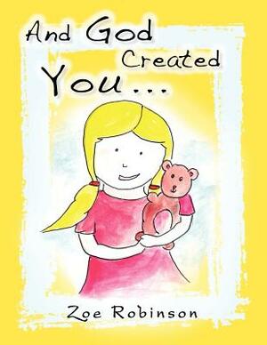 And God Created You... by Zoe Robinson
