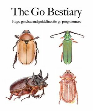 The Go Bestiary: Bugs, gotchas and guidelines for go programmers by Kenneth Grant