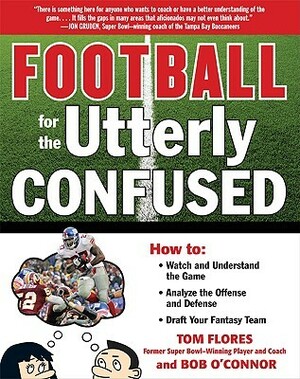 Football for the Utterly Confused by Tom Flores, Bob O'Connor