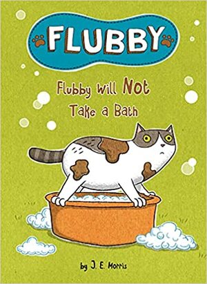 Flubby Will Not Take a Bath by Jennifer E. Morris