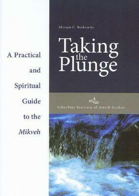 Taking the Plunge: Practical and Spiritual Guide to the Mikveh by Miriam Berkowitz