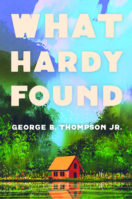What Hardy Found by George B. Thompson