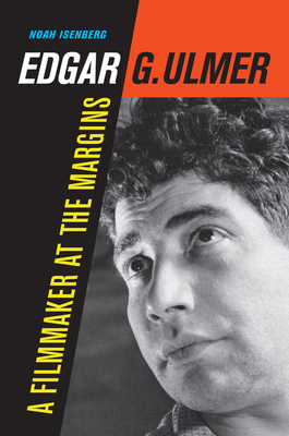 Edgar G. Ulmer, Volume 48: A Filmmaker at the Margins by Noah Isenberg