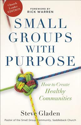 Small Groups with Purpose: How to Create Healthy Communities by Steve Gladen