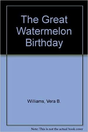 The Great Watermelon Birthday by Vera B. Williams