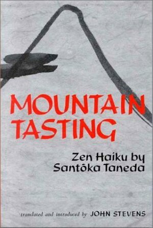 Mountain Tasting : Zen Haiku by Santōka Taneda by John Stevens, Santōka Taneda