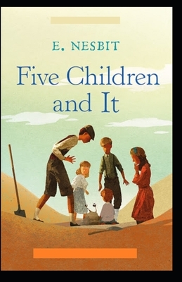 Five Children and It: (classics illustrated) by E. Nesbit