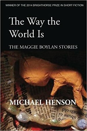 The Way the World Is: The Maggie Boylan Stories by Michael Henson