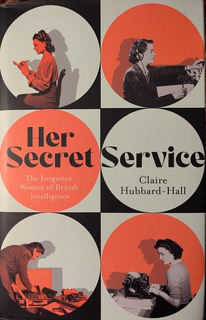 The Real Miss Moneypenny: The Forgotten Women of British Intelligence by Claire Hubbard-Hall