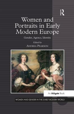 Women and Portraits in Early Modern Europe: Gender, Agency, Identity by 