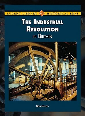 The Industrial Revolution in Britain by Don Nardo