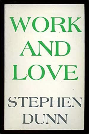 Work and Love: Poems by Stephen Dunn