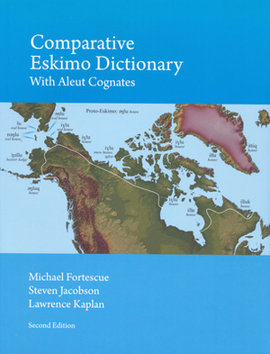 Comparative Eskimo Dictionary: With Aleut Cognates - Second Edition by Michael Fortescue, Lawrence Kaplan, Steven A. Jacobson