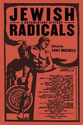 Jewish Radicals: A Documentary Reader by Tony Michels, Kidada Williams, Sandra Patton