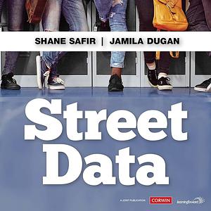 Street Data: A Next-Generation Model for Equity, Pedagogy, and School Transformation by Shane Safir, Jamila Dugan