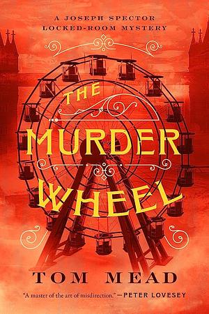 The Murder Wheel: A Locked-Room Mystery by Tom Mead