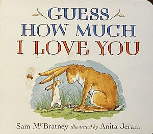 Guess How Much I Love You by Sam McBratney