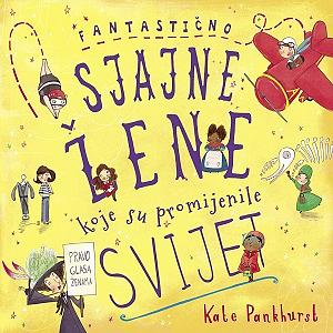 Fantastično sjajne žene koje su promijenile svijet by Kate Pankhurst