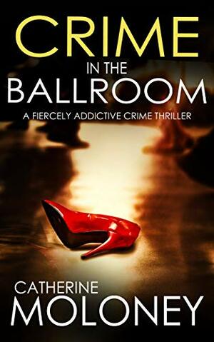 Crime in the Ballroom by Catherine Moloney