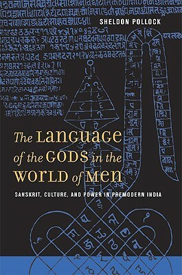 The Language of the Gods in the World of Men: Sanskrit, Culture, and Power in Premodern India by Sheldon Pollock