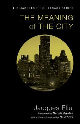 The Meaning of the City by Jacques Ellul