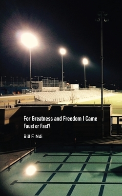 For Greatness and Freedom I Came: Faust or Fast? by Bill F. Ndi