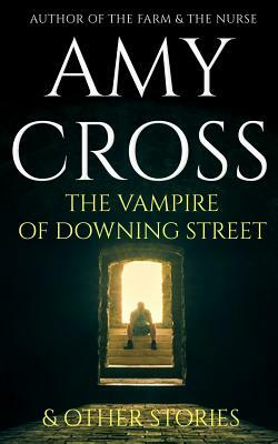 The Vampire of Downing Street and Other Stories by Amy Cross