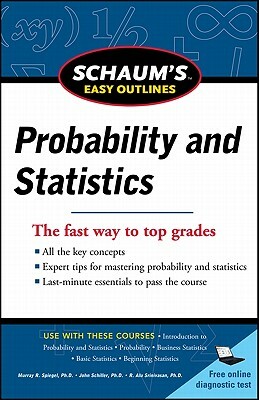 Schaum's Easy Outline of Probability and Statistics by A. V. Srinivasan, John J. Schiller, Murray R. Spiegel