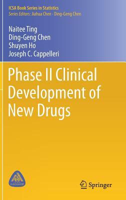 Phase II Clinical Development of New Drugs by Naitee Ting, Ding-Geng Chen, Shuyen Ho