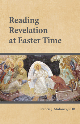 Reading Revelation at Easter Time by Francis J. Moloney