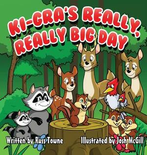 Ki-Gra's Really, Really Big Day by Josh McGill, Russ Towne