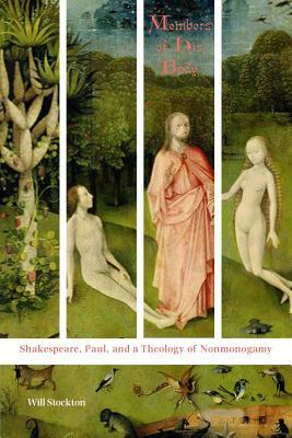 Members of His Body: Shakespeare, Paul, and a Theology of Nonmonogamy by Will Stockton