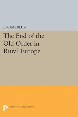 The End of the Old Order in Rural Europe by Jerome Blum