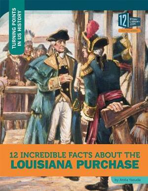 12 Incredible Facts about the Louisiana Purchase by Anita Yasuda