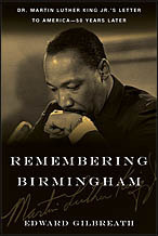 Remembering Birmingham: Dr. Martin Luther King Jr.'s Letter to America--50 Years Later by Edward Gilbreath